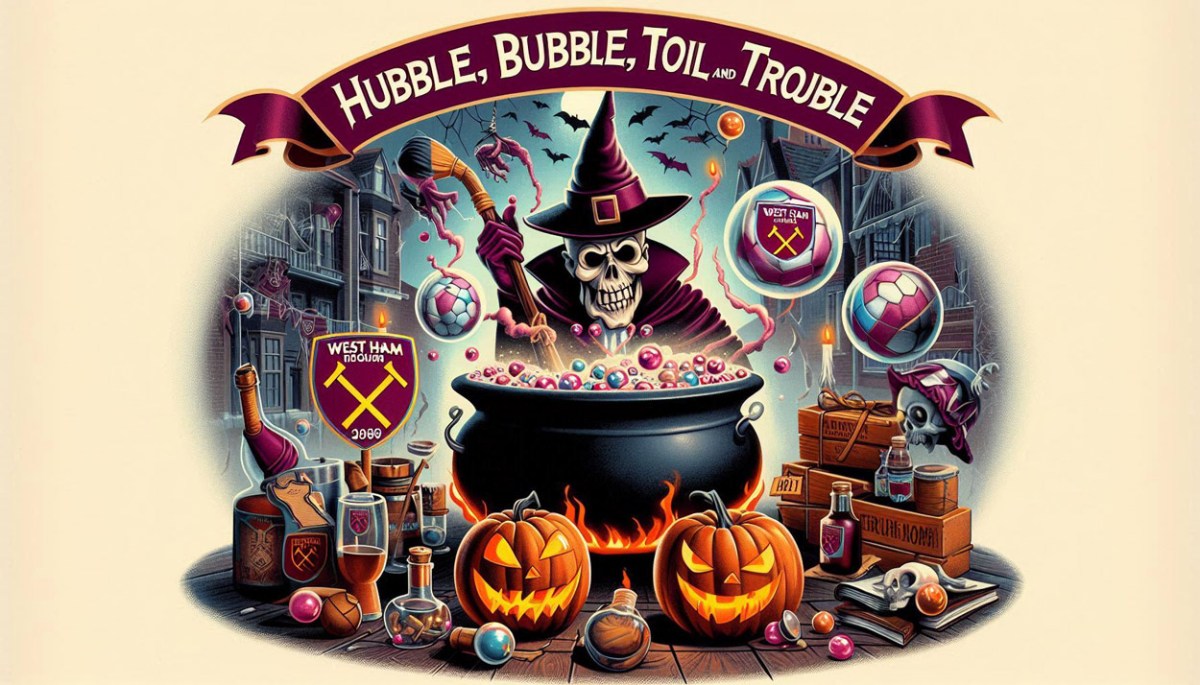 Bubbles, Bubbles, Toils and Troubles – West Ham’s Spooky Season -A poem for Halloween – ‘The Curse of the Claret and&nbsp;Blue’